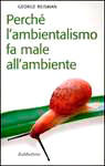 perchè l'ambientalismo fa male all'ambiente